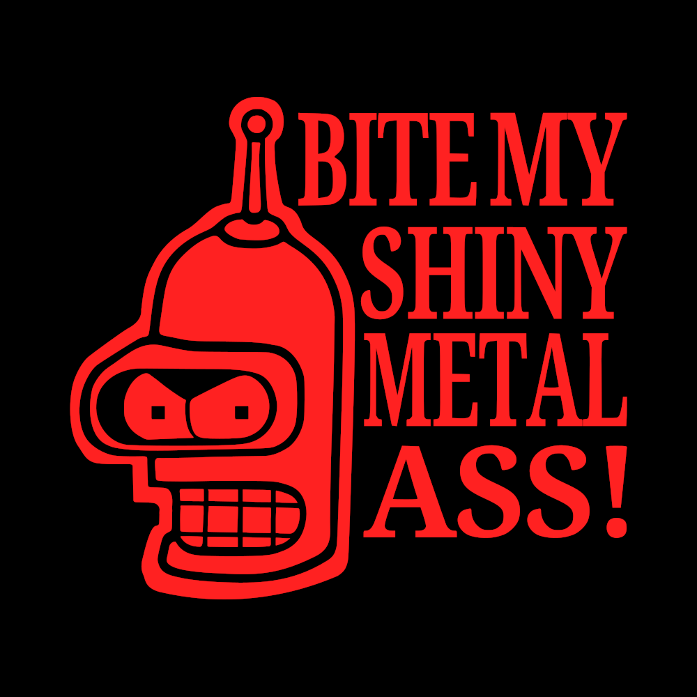 FUTURAMA - "Bite my shiny metal a$$"