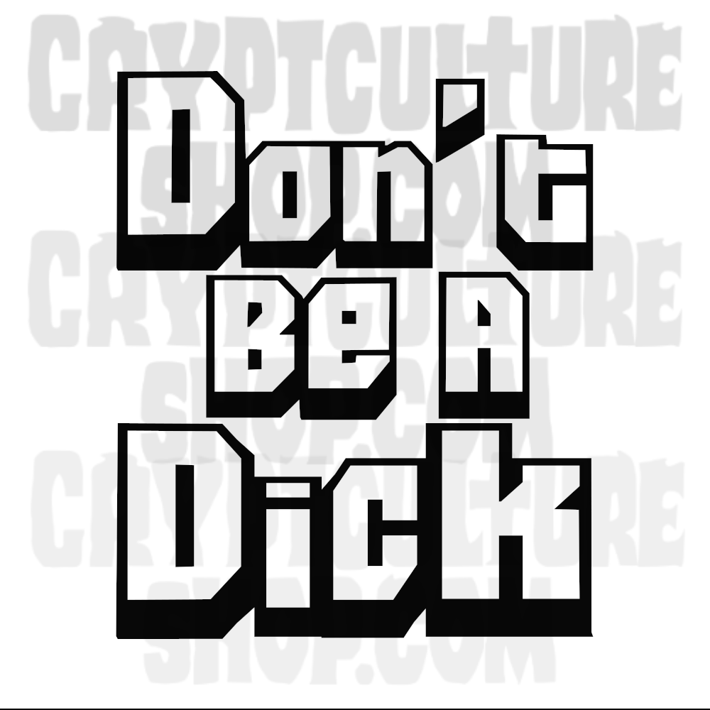 DON'T BE A D!CK