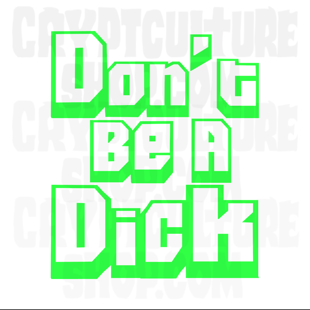 DON'T BE A D!CK