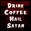 DRINK COFFEE HAIL SATAN