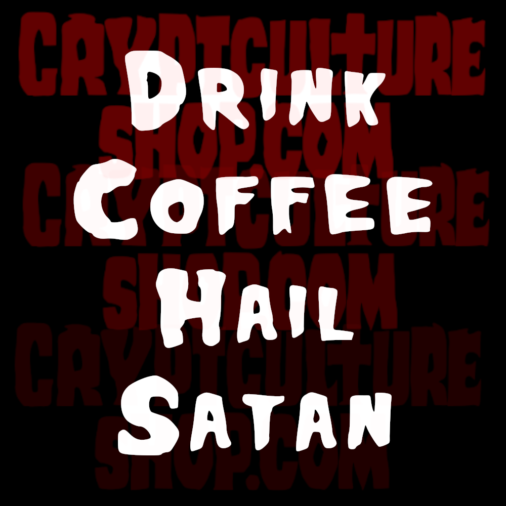 DRINK COFFEE HAIL SATAN