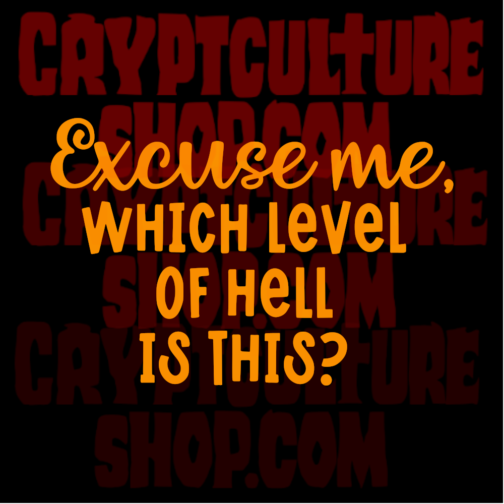 Excuse Me, Which Level of Hell is This?