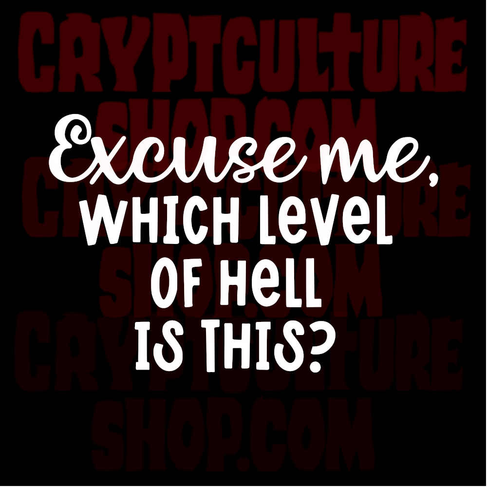 Excuse Me, Which Level of Hell is This?