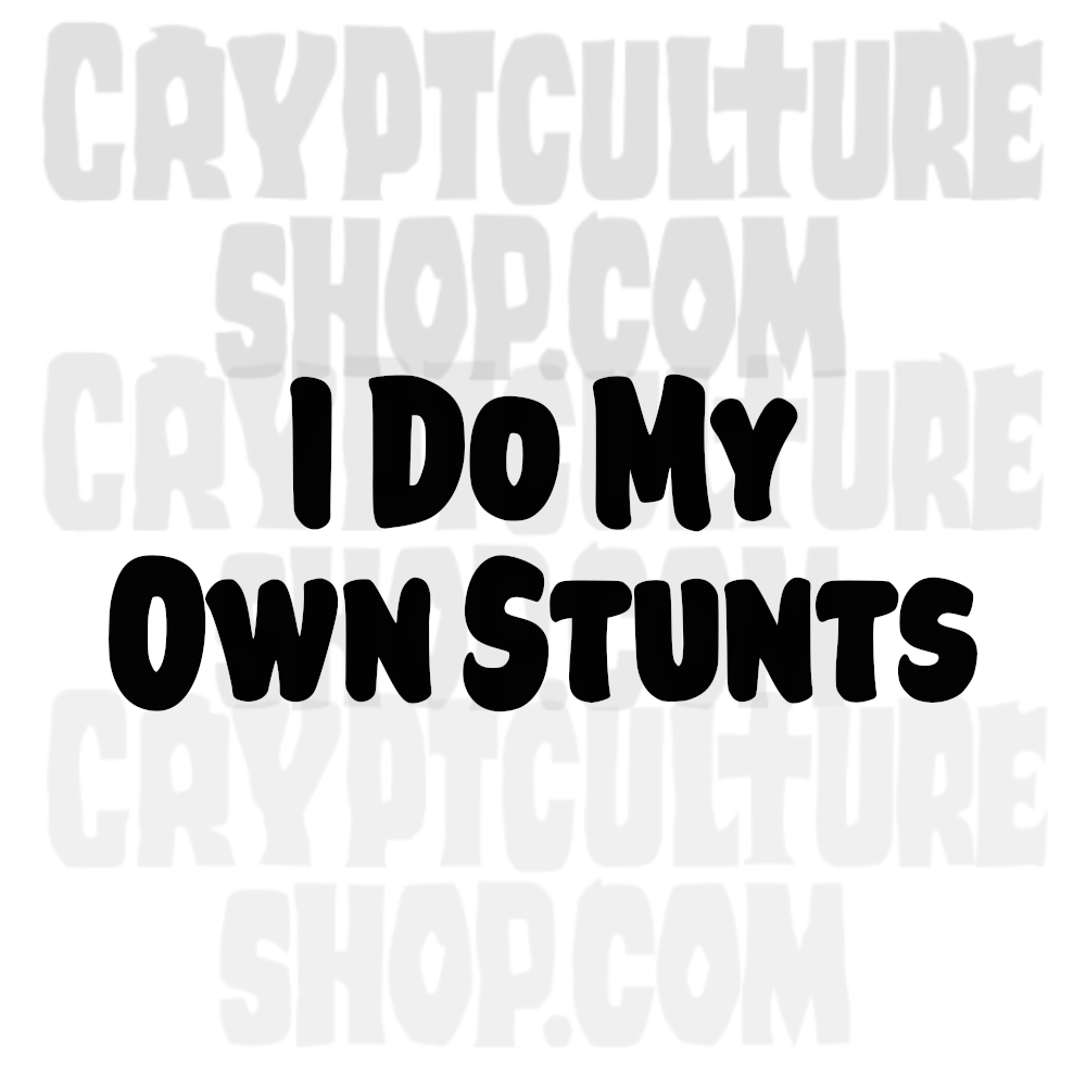 I DO MY OWN STUNTS