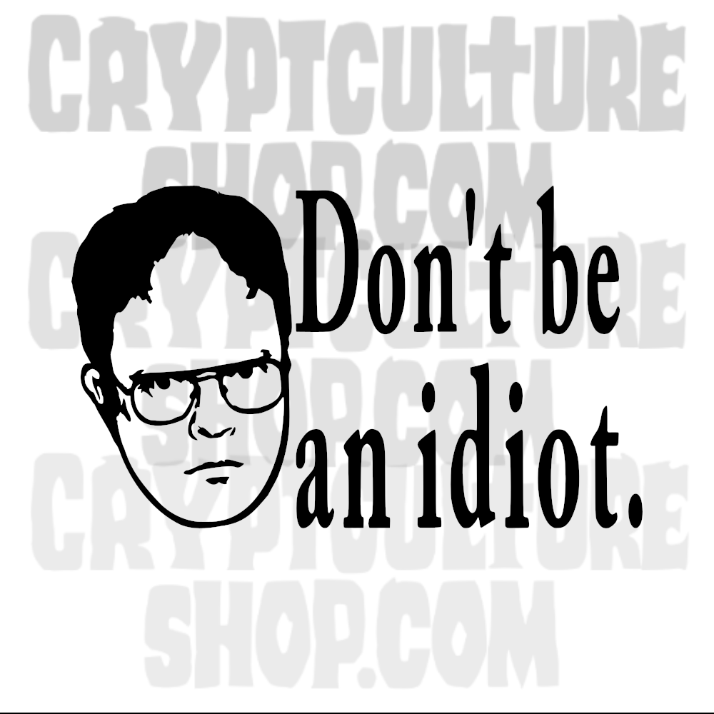 THE OFFICE - Dwight "Don't Be an Idiot."