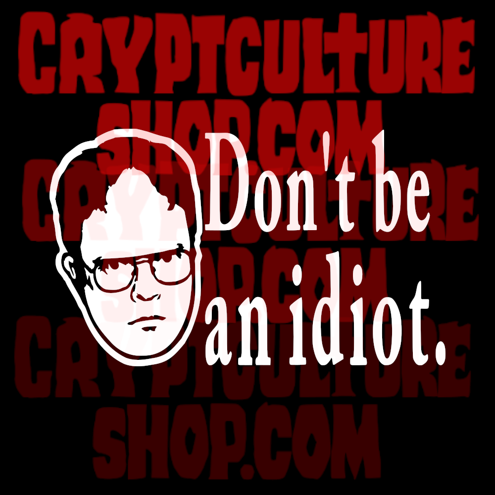 THE OFFICE - Dwight "Don't Be an Idiot."