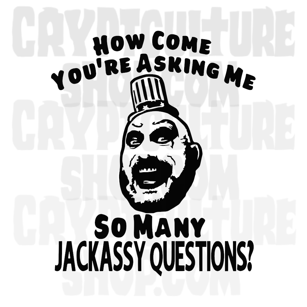 DEVIL'S REJECTS - Captain Spaulding  Jackassy Questions?