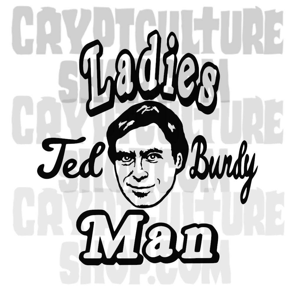 TED BUNDY - Ladies Man