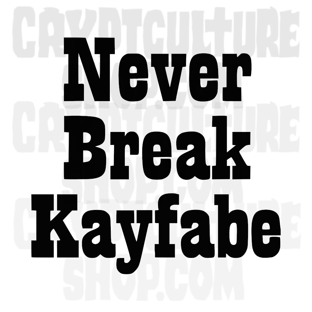 NEVER BREAK KAYFABE