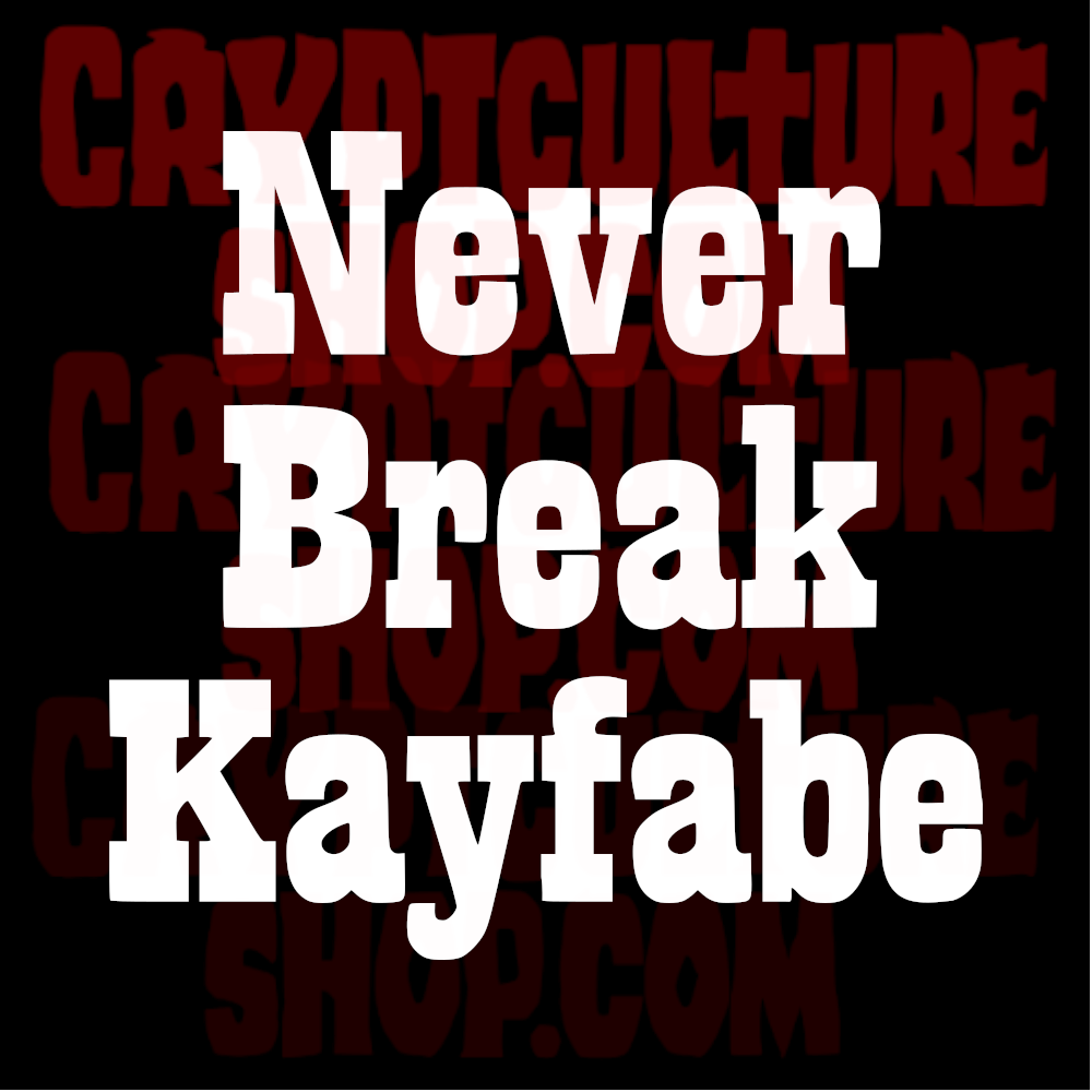NEVER BREAK KAYFABE