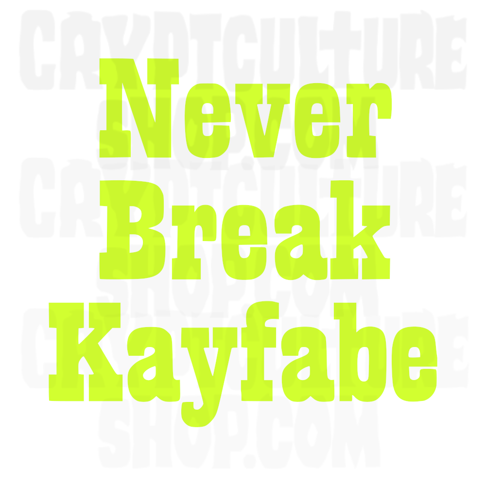 NEVER BREAK KAYFABE