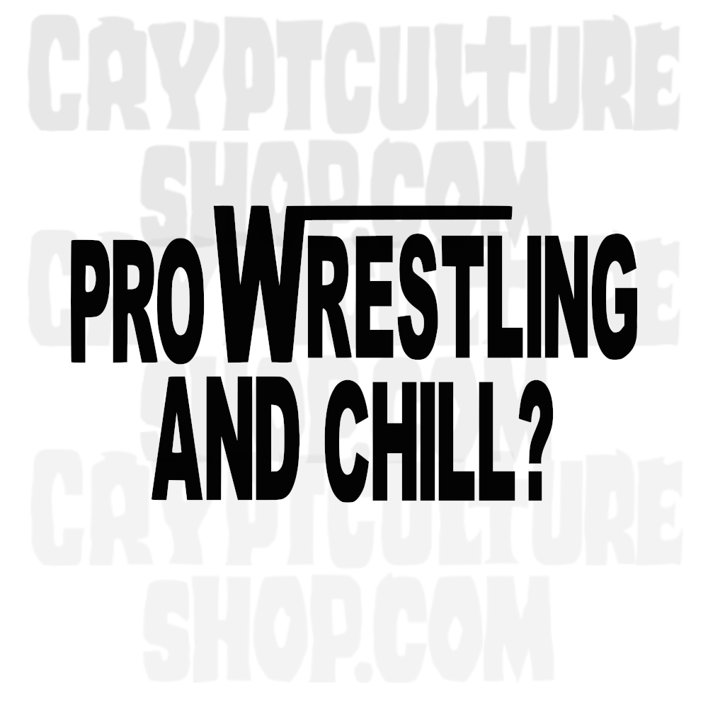 PRO WRESTLING AND CHILL?