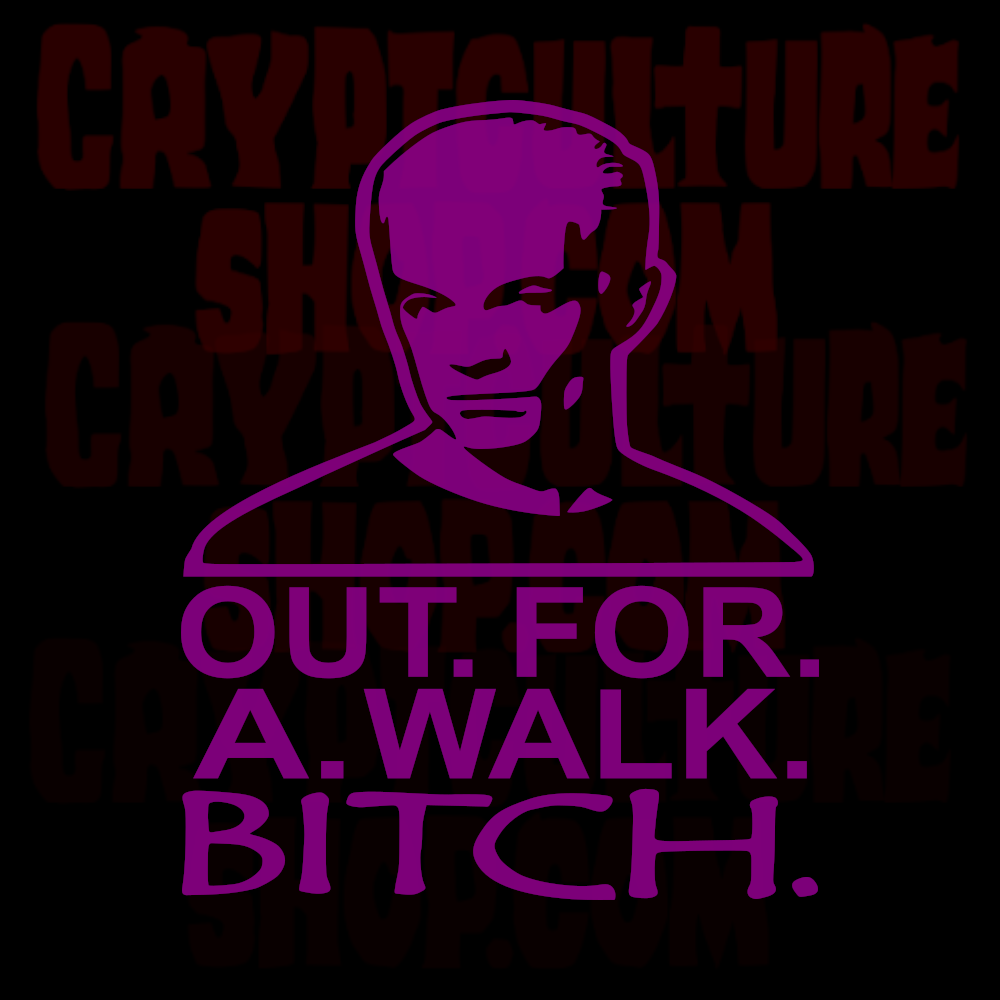 BUFFY THE VAMPIRE SLAYER - Spike "Out. For. a. Walk. B!tch."
